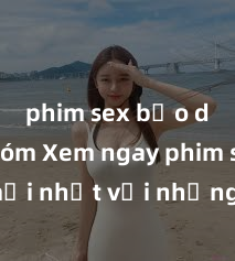 phim sex bạo dâm nhóm Xem ngay phim sex mới nhất với những cảnh nóng hổi không thể bỏ lỡ! Cơ hội tận hưởng những khoảnh khắc đầy kích thích ngay hôm nay!