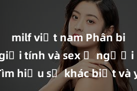 milf việt nam Phân biệt giữa giới tính và sex ở người lớn: Tìm hiểu sự khác biệt và yếu tố quyết định