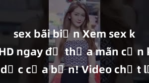 sex bãi biển Xem sex không che HD ngay để thỏa mãn cơn khát tình dục của bạn! Video chất lượng cao, cảnh quay rõ nét, sẽ khiến bạn không thể rời mắt! Hãy trải nghiệm ngay!