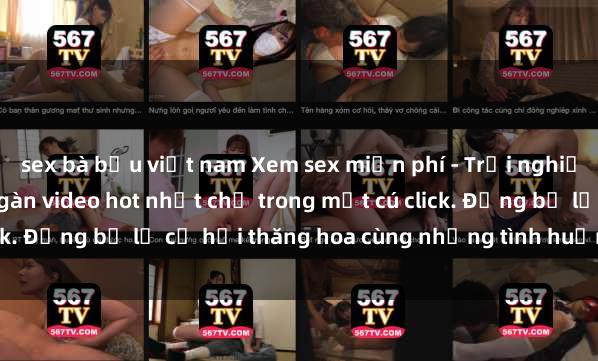 sex bà bầu việt nam Xem sex miễn phí - Trải nghiệm cực khoái với hàng ngàn video hot nhất chỉ trong một cú click. Đừng bỏ lỡ cơ hội thăng hoa cùng những tình huống kích thích!