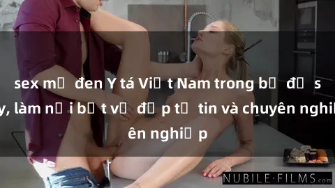 sex mỹ đen Y tá Việt Nam trong bộ đồ sexy, làm nổi bật vẻ đẹp tự tin và chuyên nghiệp