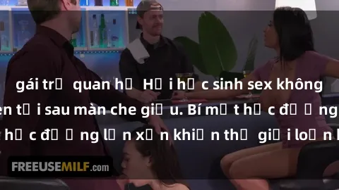 gái trẻ quan hệ Hội học sinh sex không che: Cuộc sống đen tối sau màn che giấu. Bí mật học đường lộn xộn khiến thế giới loạn hết cả lên.