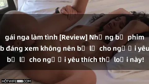 gái nga làm tình [Review] Những bộ phim sex bạo lực vietsub đáng xem không nên bỏ lỡ cho người yêu thích thể loại này!