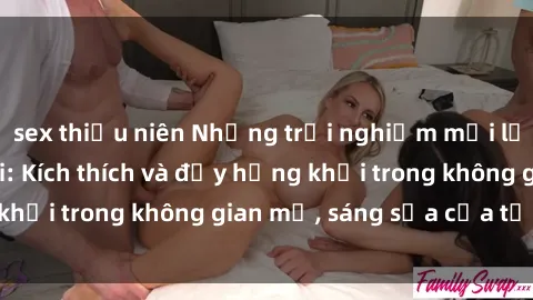 sex thiếu niên Những trải nghiệm mới lạ với sex ngoài trời: Kích thích và đầy hứng khởi trong không gian mở, sáng sủa của tự nhiên.