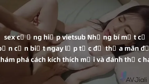sex cưỡng hiếp vietsub Những bí mật của sex quay lén mà bạn cần biết ngay lập tức để thỏa mãn đối tác. Hãy khám phá cách kích thích mới và đánh thức ham muốn trong mọi trải nghiệm.