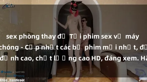 sex phòng thay đồ Tải phim sex về máy miễn phí và nhanh chóng - Cập nhật các bộ phim mới nhất, đỉnh cao, chất lượng cao HD, đáng xem. Hãy trải nghiệm ngay!