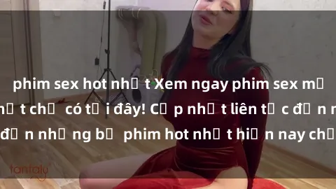 phim sex hot nhất Xem ngay phim sex mới nhất, hấp dẫn nhất chỉ có tại đây! Cập nhật liên tục đến những bộ phim hot nhất hiện nay chỉ trong vài cú click!