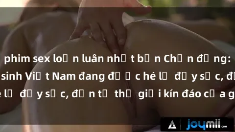 phim sex loạn luân nhật bản Chấn động: Bí mật về sex nữ sinh Việt Nam đang được hé lộ đầy sốc, đến từ thế giới kín đáo của giới trẻ.