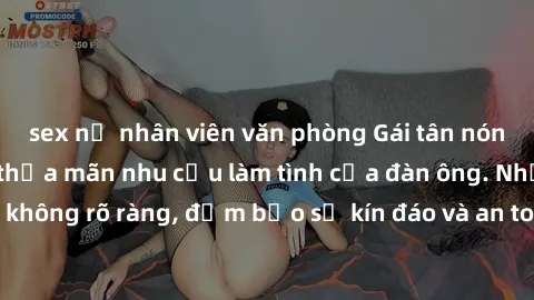 sex nữ nhân viên văn phòng Gái tân nóng bỏng, dâm đãng thỏa mãn nhu cầu làm tình của đàn ông. Nhận dạng không rõ ràng, đảm bảo sự kín đáo và an toàn cho trải nghiệm tuyệt vời.