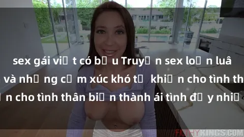 sex gái việt có bầu Truyện sex loạn luân: Bí mật gia đình và những cảm xúc khó tả khiến cho tình thân biến thành ái tình đầy nhiệt huyết