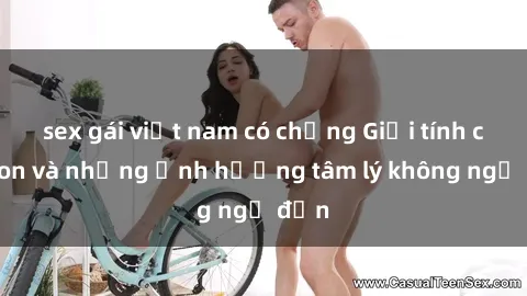 sex gái việt nam có chồng Giới tính cha con và những ảnh hưởng tâm lý không ngờ đến
