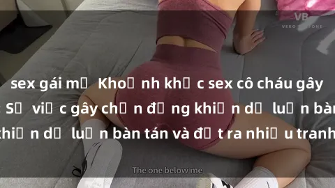 sex gái mỹ Khoảnh khắc sex cô cháu gây sốc trong xã hội: Sự việc gây chấn động khiến dư luận bàn tán và đặt ra nhiều tranh cãi.