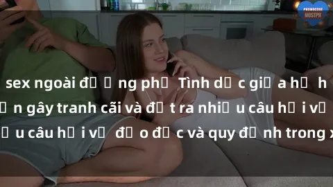 sex ngoài đường phố Tình dục giữa họ hàng: Những sự kiện gây tranh cãi và đặt ra nhiều câu hỏi về đạo đức và quy định trong xã hội.