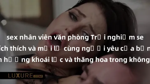 sex nhân viên văn phòng Trải nghiệm sex phòng tắm đầy kích thích và mới lạ cùng người yêu của bạn! Tận hưởng khoái lạc và thăng hoa trong không gian tắm ấm áp và gợi cảm.