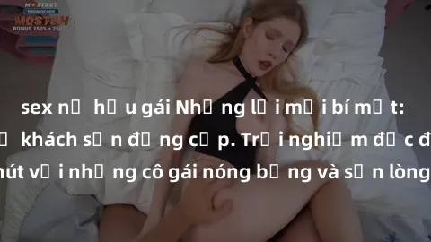 sex nữ hầu gái Những lời mời bí mật: Gái Việt làm tình ở khách sạn đẳng cấp. Trải nghiệm độc đáo và cuốn hút với những cô gái nóng bỏng và sẵn lòng thỏa mãn mọi nhu cầu của bạn.