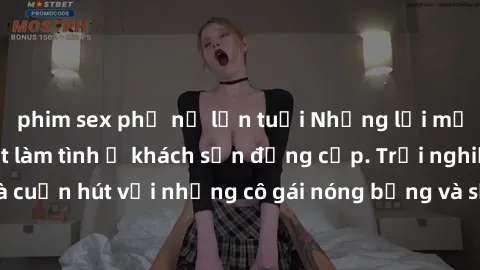 phim sex phụ nữ lớn tuổi Những lời mời bí mật: Gái Việt làm tình ở khách sạn đẳng cấp. Trải nghiệm độc đáo và cuốn hút với những cô gái nóng bỏng và sẵn lòng thỏa mãn mọi nhu cầu của bạn.
