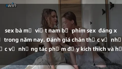 sex bà mẹ việt nam bộ phim sex  đáng xem không thể bỏ lỡ trong năm nay. Đánh giá chân thực về những tác phẩm đầy kích thích và hấp dẫn này.