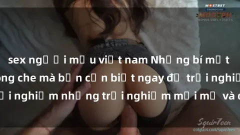 sex người mẫu việt nam Những bí mật của sex nhóm không che mà bạn cần biết ngay để trải nghiệm những trải nghiệm mới mẻ và đầy kích thích.