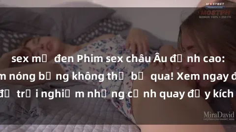 sex mỹ đen Phim sex châu Âu đỉnh cao: Top những bộ phim nóng bỏng không thể bỏ qua! Xem ngay để trải nghiệm những cảnh quay đầy kích thích và cuồng nhiệt.