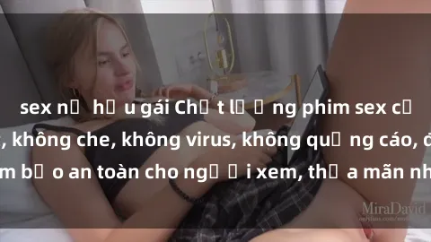 sex nữ hầu gái Chất lượng phim sex cập nhật mới nhất, không che, không virus, không quảng cáo, đảm bảo an toàn cho người xem, thỏa mãn nhu cầu tình dục của bạn.
