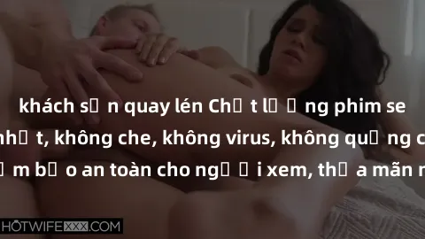 khách sạn quay lén Chất lượng phim sex cập nhật mới nhất, không che, không virus, không quảng cáo, đảm bảo an toàn cho người xem, thỏa mãn nhu cầu tình dục của bạn.
