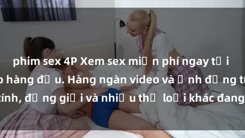 phim sex 4P Xem sex miễn phí ngay tại địa chỉ trang web hàng đầu. Hàng ngàn video và ảnh đồng tính, đồng giới và nhiều thể loại khác đang chờ bạn khám phá.