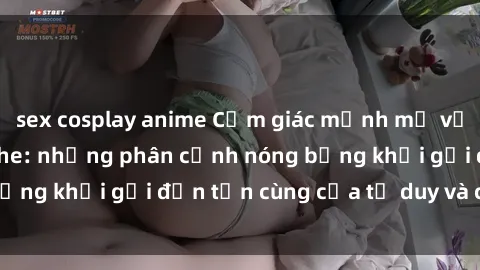 sex cosplay anime Cảm giác mạnh mẽ với sex BDSM không che: những phân cảnh nóng bỏng khơi gợi đến tận cùng của tư duy và cơ thể.