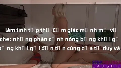 làm tình tập thể Cảm giác mạnh mẽ với sex BDSM không che: những phân cảnh nóng bỏng khơi gợi đến tận cùng của tư duy và cơ thể.