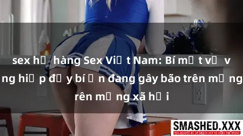 sex họ hàng Sex Việt Nam: Bí mật về vụ cưỡng hiếp đầy bí ẩn đang gây bão trên mạng xã hội