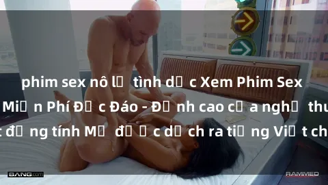 phim sex nô lệ tình dục Xem Phim Sex Mỹ Vietsub Online Miễn Phí Độc Đáo - Đỉnh cao của nghệ thuật đồng tính Mỹ được dịch ra tiếng Việt cho người xem hiểu rõ hơn.
