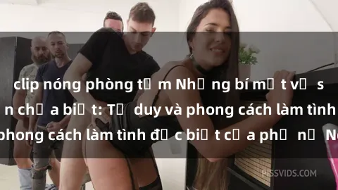 clip nóng phòng tắm Những bí mật về sex gái Nga mà bạn chưa biết: Tư duy và phong cách làm tình đặc biệt của phụ nữ Nga