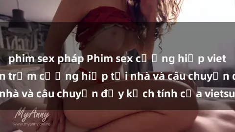 phim sex pháp Phim sex cưỡng hiếp vietsub: Nữ sinh bị tên trộm cưỡng hiếp tại nhà và câu chuyện đầy kịch tính của vietsub