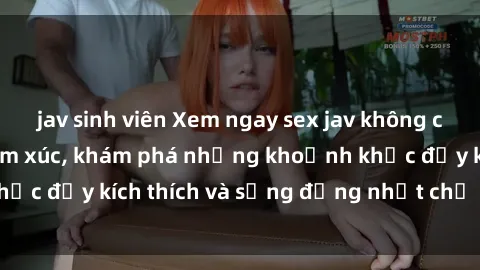 jav sinh viên Xem ngay sex jav không che để thỏa mãn cảm xúc, khám phá những khoảnh khắc đầy kích thích và sống động nhất chỉ trong click!