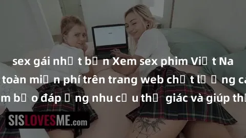 sex gái nhật bản Xem sex phim Việt Nam không che hoàn toàn miễn phí trên trang web chất lượng cao. Đảm bảo đáp ứng nhu cầu thị giác và giúp thỏa mãn mong muốn của bạn.