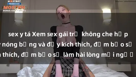 sex y tá Xem sex gái trẻ không che hấp dẫn nhất, cực kỳ nóng bỏng và đầy kích thích, đảm bảo sẽ làm hài lòng mọi người!