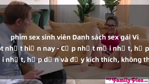 phim sex sinh viên Danh sách sex gái Việt Nam sinh viên hot nhất hiện nay - Cập nhật mới nhất, hấp dẫn và đầy kích thích, không thể bỏ qua!