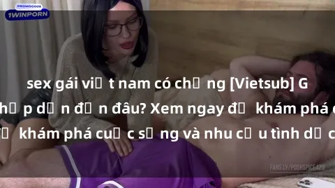 sex gái việt nam có chồng [Vietsub] Gái mại dâm châu Á hấp dẫn đến đâu? Xem ngay để khám phá cuộc sống và nhu cầu tình dục của họ!