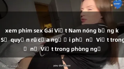xem phim sex Gái Việt Nam nóng bỏng khi làm tình: Sự quyến rũ của người phụ nữ Việt trong phòng ngủ