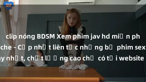 clip nóng BDSM Xem phim jav hd miễn phí đỉnh cao không che - Cập nhật liên tục những bộ phim sex hay nhất, chất lượng cao chỉ có tại website chuyên nghiệp hàng đầu.