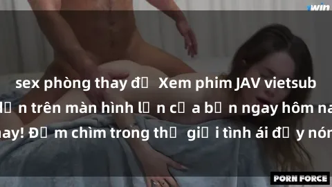 sex phòng thay đồ Xem phim JAV vietsub mới nhất và hấp dẫn trên màn hình lớn của bạn ngay hôm nay! Đắm chìm trong thế giới tình ái đầy nóng bỏng và kích thích.