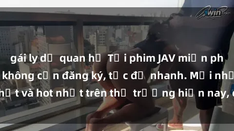 gái ly dị quan hệ Tải phim JAV miễn phí chất lượng cao, không cần đăng ký, tốc độ nhanh. Mới nhất và hot nhất trên thị trường hiện nay, cập nhật hàng ngày.