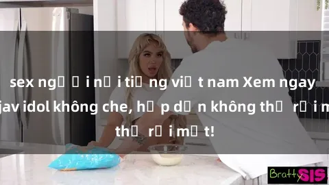 sex người nổi tiếng việt nam Xem ngay top jav idol không che, hấp dẫn không thể rời mắt!