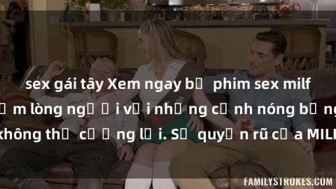 sex gái tây Xem ngay bộ phim sex milf hot nhất, làm say đắm lòng người với những cảnh nóng bỏng không thể cưỡng lại. Sự quyến rũ của MILF sẽ khiến bạn mãnh liệt!