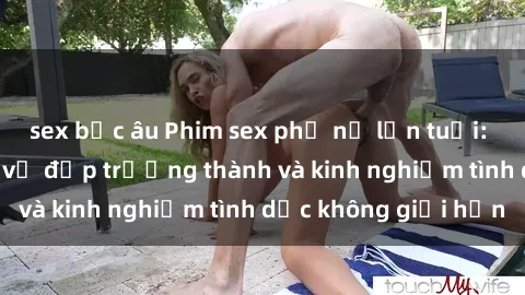 sex bắc âu Phim sex phụ nữ lớn tuổi: Sức hút đằng sau vẻ đẹp trưởng thành và kinh nghiệm tình dục không giới hạn