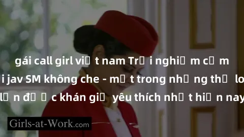 gái call girl việt nam Trải nghiệm cảm xúc thăng hoa với jav SM không che - một trong những thể loại phim người lớn được khán giả yêu thích nhất hiện nay. Đảm bảo đem lại sự hấp dẫn, kích thích tối đa